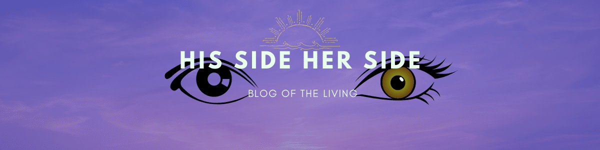 HIS SIDE HER SIDE – BLOG OF THE LIVING
